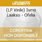 (LP Vinile) Ismo Laakso - Ofelia vinile