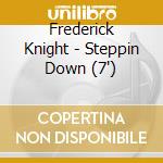 Frederick Knight - Steppin Down (7