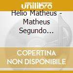 Helio Matheus - Matheus Segundo Matheus cd musicale di Helio Matheus