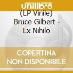 (LP Vinile) Bruce Gilbert - Ex Nihilo lp vinile di Bruce Gilbert