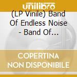 (LP Vinile) Band Of Endless Noise - Band Of Endless Noise lp vinile di Band Of Endless Noise