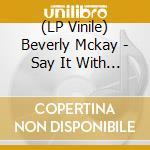 (LP Vinile) Beverly Mckay - Say It With Feeling / Conscience