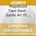 Magnificent Tape Band - Subtle Art Of Distraction cd