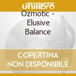 Ozmotic - Elusive Balance cd musicale di Ozmotic