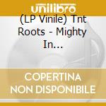 (LP Vinile) Tnt Roots - Mighty In Battle/Tears Of The Righteous (Ep) vinile