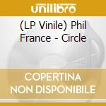 (LP Vinile) Phil France - Circle lp vinile di Phil France