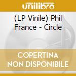 (LP Vinile) Phil France - Circle vinile