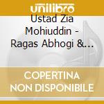 Ustad Zia Mohiuddin - Ragas Abhogi & Vardhani cd musicale di Ustad Zia Mohiuddin
