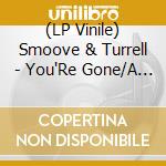 (LP Vinile) Smoove & Turrell - You'Re Gone/A Deckham Love Song (7