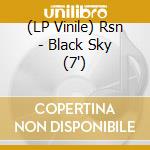 (LP Vinile) Rsn - Black Sky (7') vinile