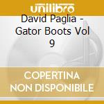 David Paglia - Gator Boots Vol 9 cd