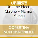 Umeme Meets Ckrono - Mchawi Mungu cd
