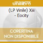 (LP Vinile) Xiii - Eocity lp vinile di Xiii