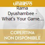 Rama Dyushambee - What's Your Game (7') cd