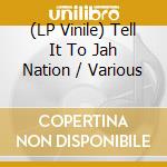 (LP Vinile) Tell It To Jah Nation / Various vinile
