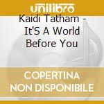 Kaidi Tatham - It'S A World Before You