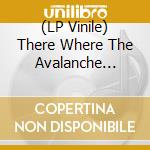 (LP Vinile) There Where The Avalanche Stops vinile