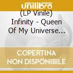(LP Vinile) Infinity - Queen Of My Universe (7