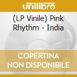 (LP Vinile) Pink Rhythm - India vinile