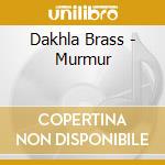 Dakhla Brass - Murmur cd musicale di Dakhla Brass