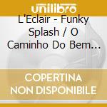 L'Eclair - Funky Splash / O Caminho Do Bem (7')