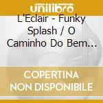 L'Eclair - Funky Splash / O Caminho Do Bem (7') cd