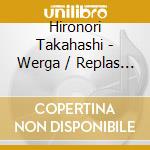 Hironori Takahashi - Werga / Replas (12') cd