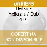 Helixir - Helicraft / Dub 4 P. cd musicale di Helixir