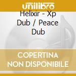 Helixir - Xp Dub / Peace Dub cd musicale di Helixir