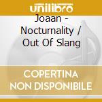 Joaan - Nocturnality / Out Of Slang cd
