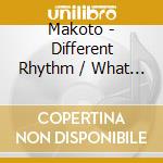 Makoto - Different Rhythm / What Do You Want cd
