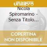Nicola Spiromarino - Senza Titolo (7') cd