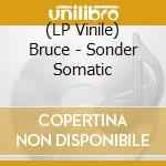 (LP Vinile) Bruce - Sonder Somatic lp vinile di Bruce
