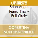 Brian Auger Piano Trio - Full Circle cd musicale di Brian Auger Piano Trio