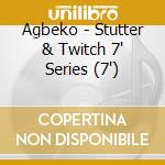 Agbeko - Stutter & Twitch 7' Series (7') cd