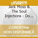 Jack Moss & The Soul Injections - Do You Believe It (7') cd