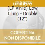 (LP Vinile) Low Flung - Dribble (12') vinile