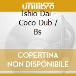 Ishio Dai - Coco Dub / Bs cd