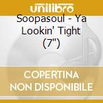 Soopasoul - Ya Lookin' Tight (7') cd