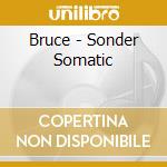 Bruce - Sonder Somatic cd musicale di Bruce