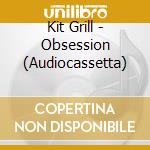 Kit Grill - Obsession (Audiocassetta) cd