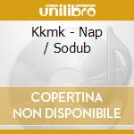 Kkmk - Nap / Sodub cd