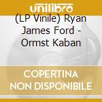 (LP Vinile) Ryan James Ford - Ormst Kaban lp vinile di Ryan James Ford