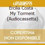 Ercilia Costa - My Torment (Audiocassetta) cd