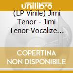 (LP Vinile) Jimi Tenor - Jimi Tenor-Vocalize My Luv lp vinile di Terminal Video