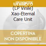 (LP Vinile) Xao-Eternal Care Unit vinile