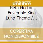 Beta Hector Ensemble-King Lunp Theme / Into The Light cd