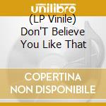 (LP Vinile) Don'T Believe You Like That vinile