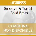 Smoove & Turrell - Solid Brass cd musicale di Smoove & Turrell