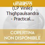 (LP Vinile) Thighpaulsandra - Practical Electronics With Thighpaulsand vinile